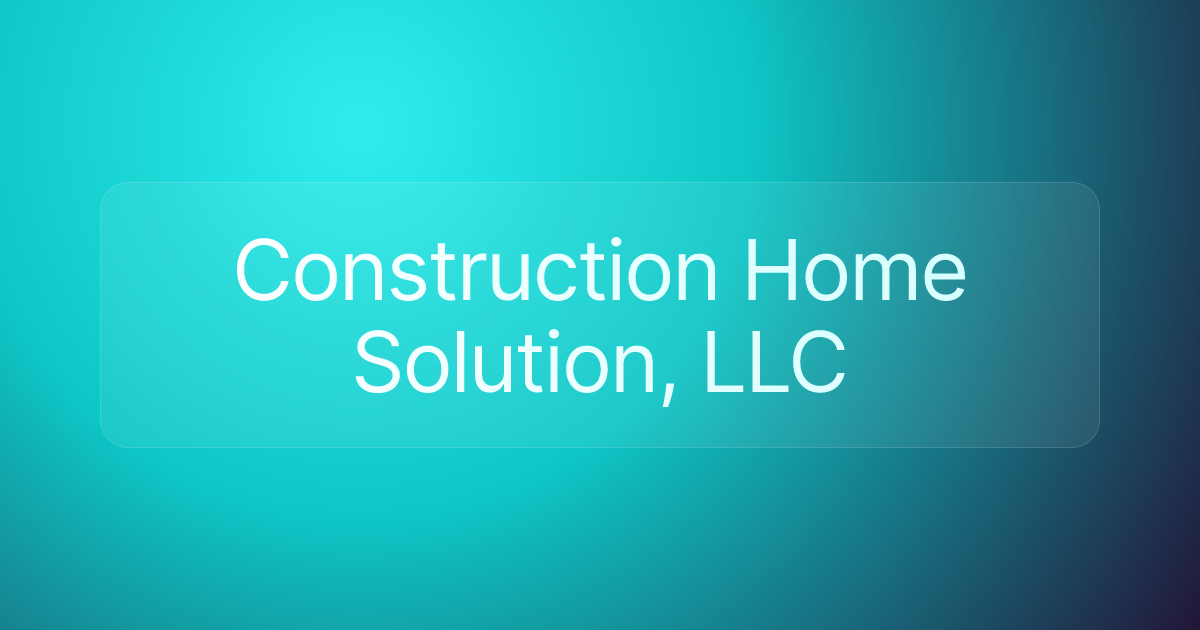 Construction Home Solution, LLC