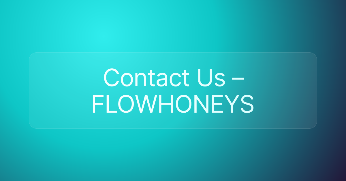 Contact Us – FLOWHONEYS