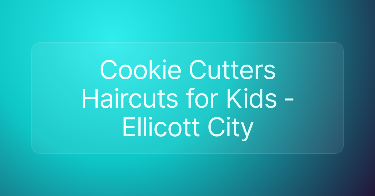 Cookie Cutters Haircuts for Kids - Ellicott City