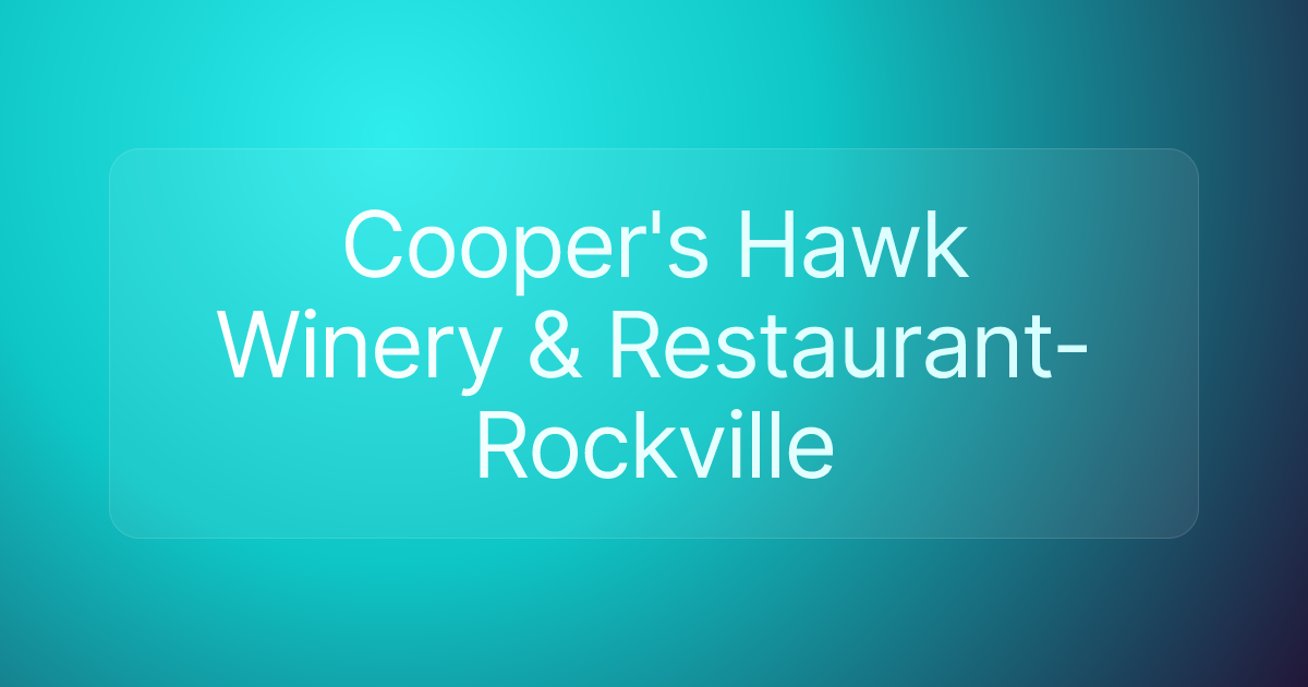 Cooper's Hawk Winery & Restaurant- Rockville