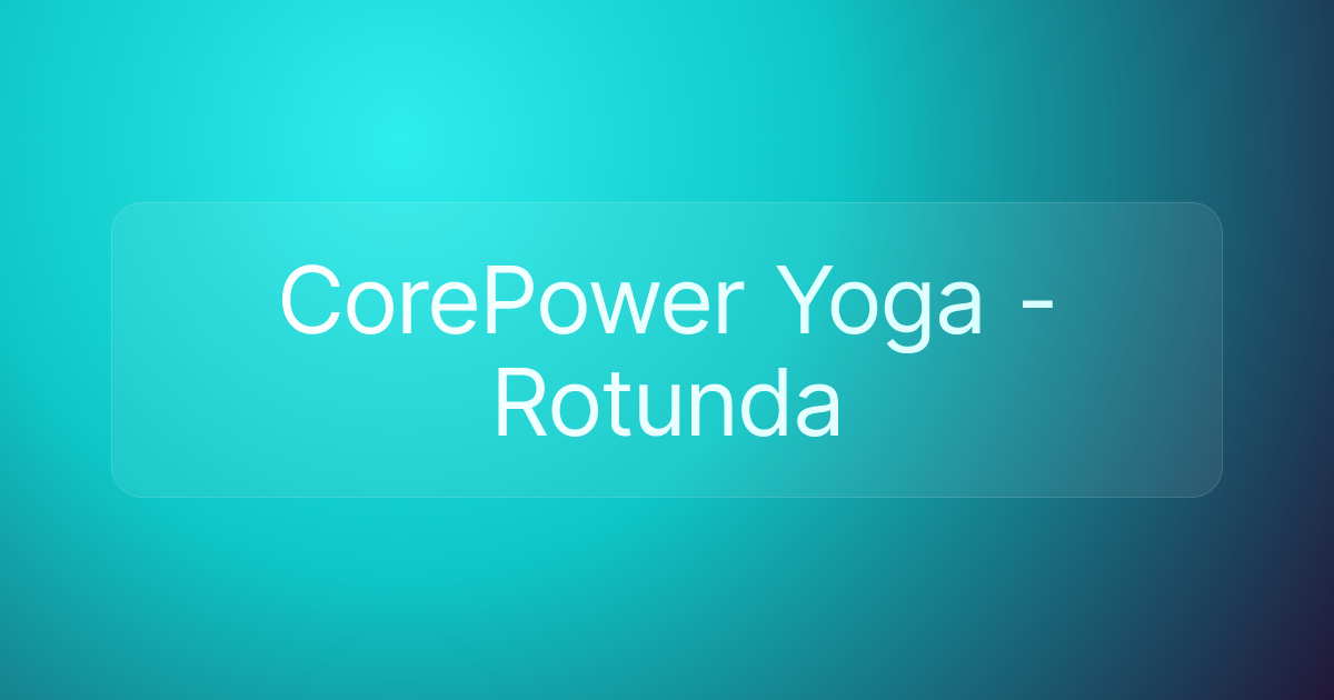 CorePower Yoga - Rotunda