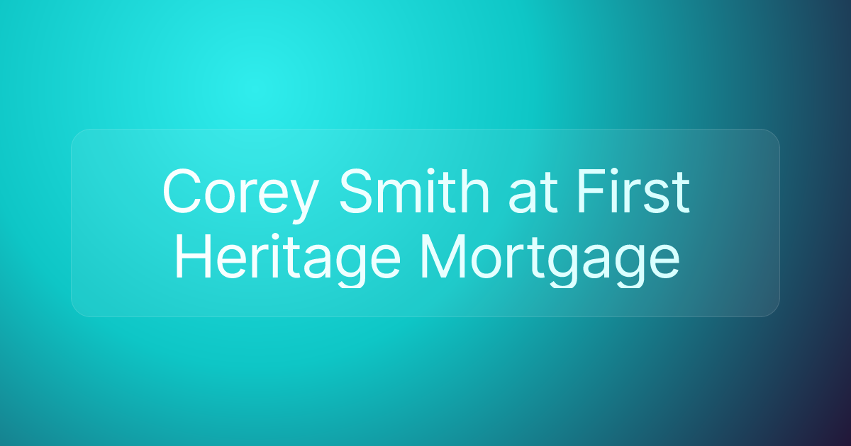 Corey Smith at First Heritage Mortgage