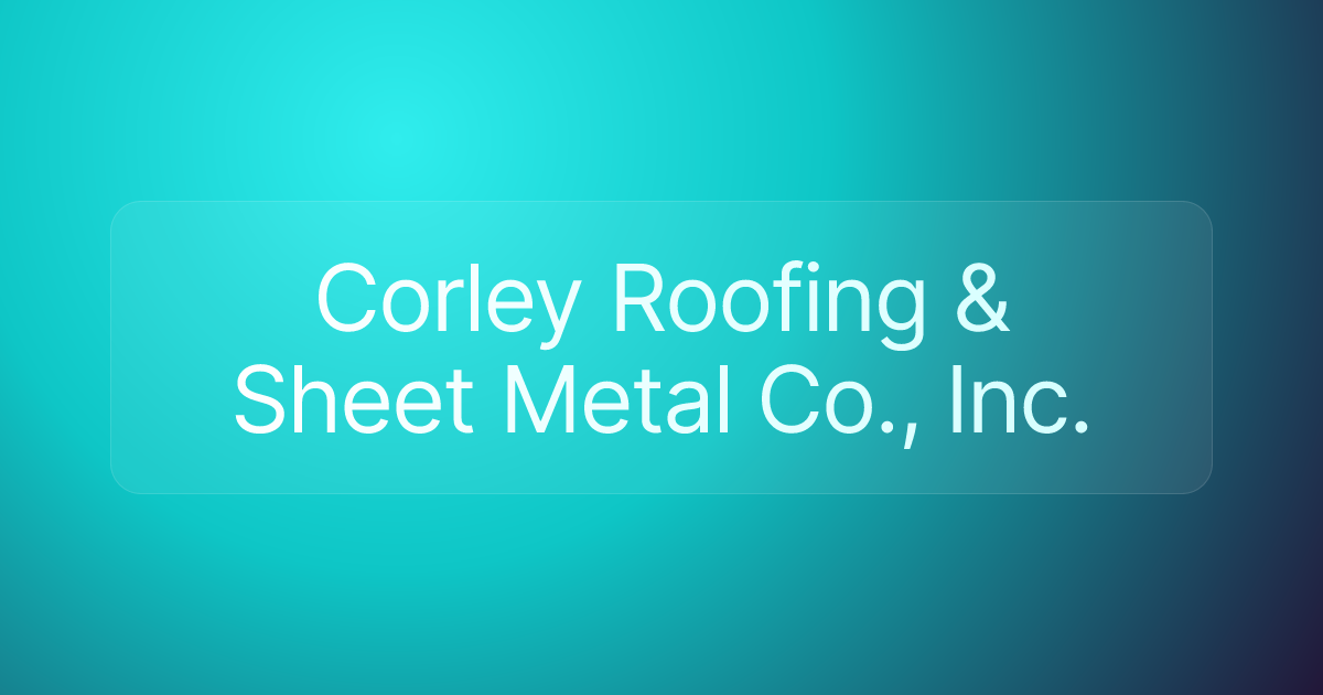 Corley Roofing & Sheet Metal Co., Inc.