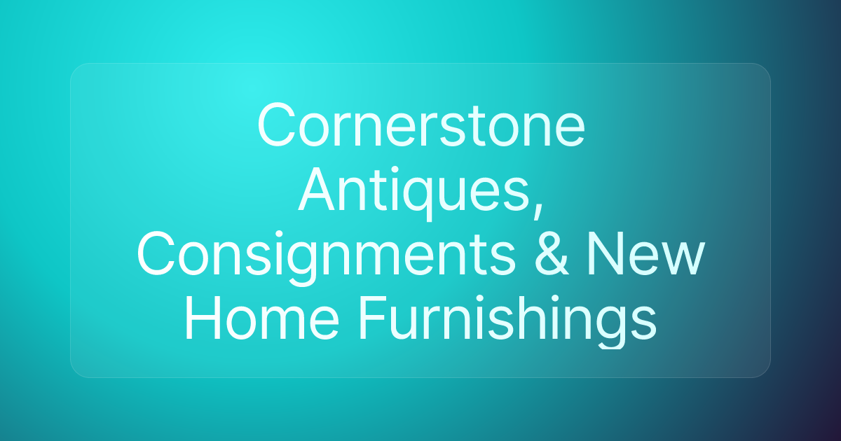 Cornerstone Antiques, Consignments & New Home Furnishings