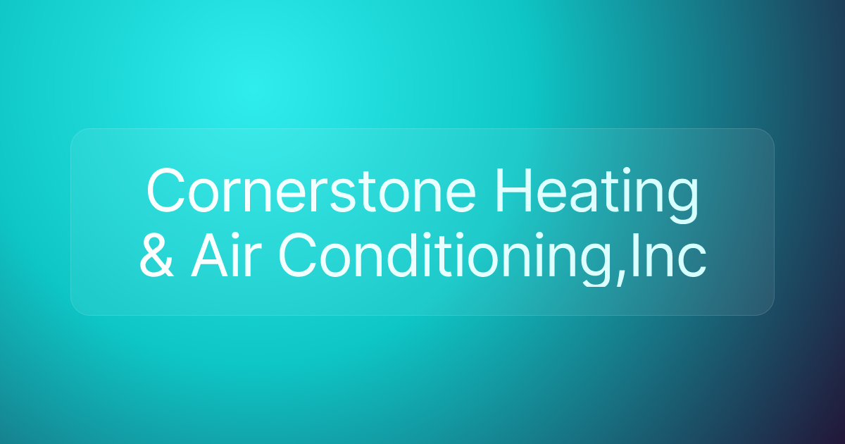 Cornerstone Heating & Air Conditioning,Inc