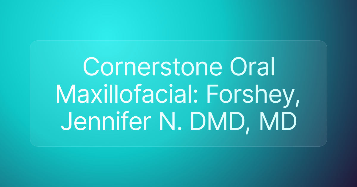 Cornerstone Oral Maxillofacial: Forshey, Jennifer N. DMD, MD