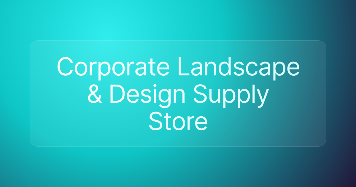 Corporate Landscape & Design Supply Store