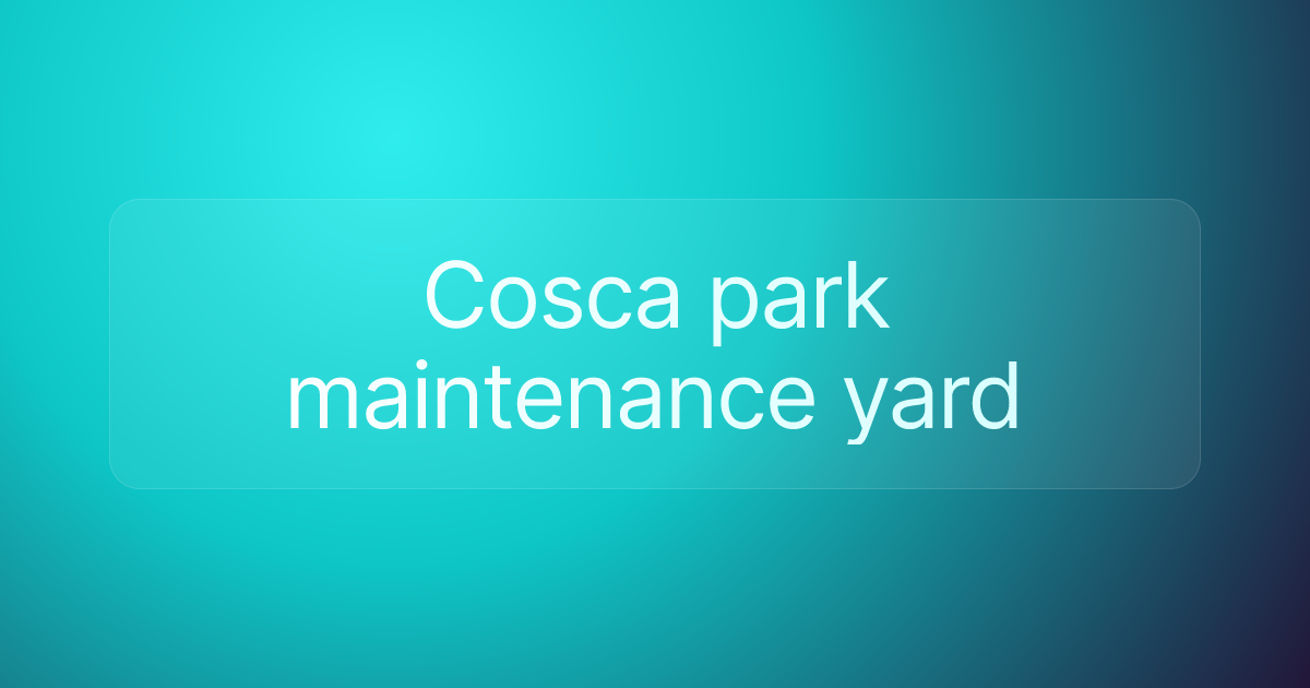 Cosca park maintenance yard