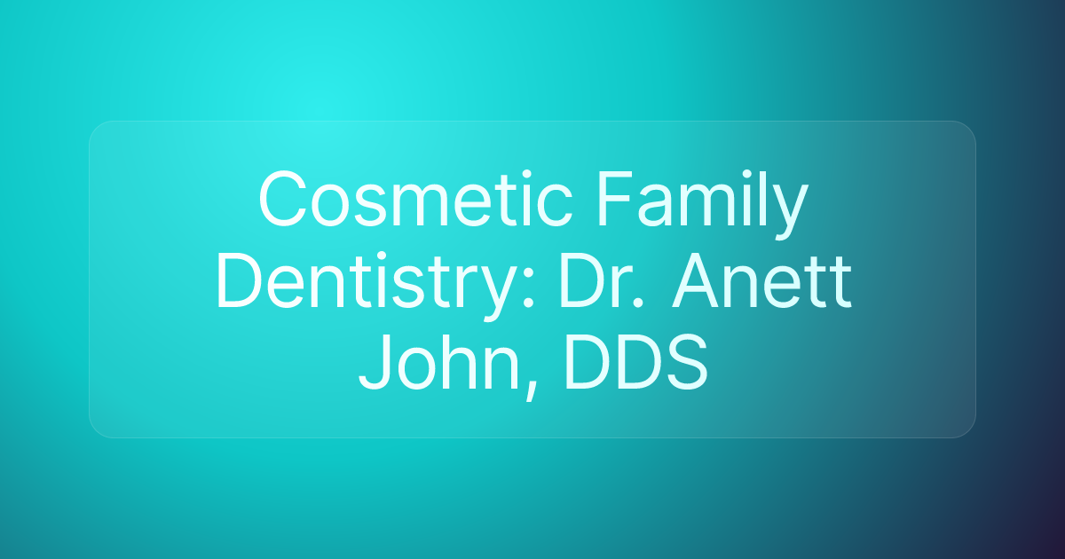 Cosmetic Family Dentistry: Dr. Anett John, DDS