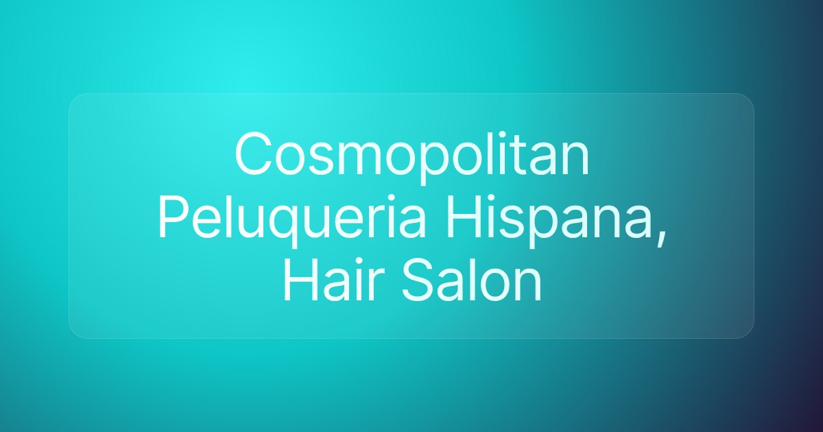 Cosmopolitan Peluqueria Hispana, Hair Salon