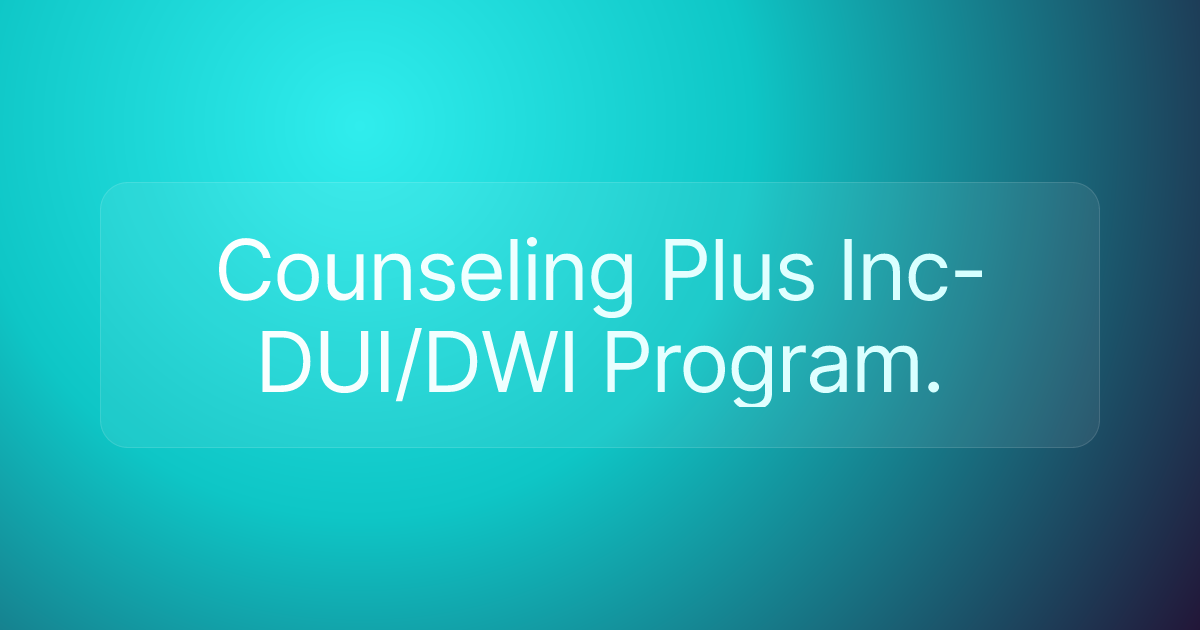 Counseling Plus Inc- DUI/DWI Program.