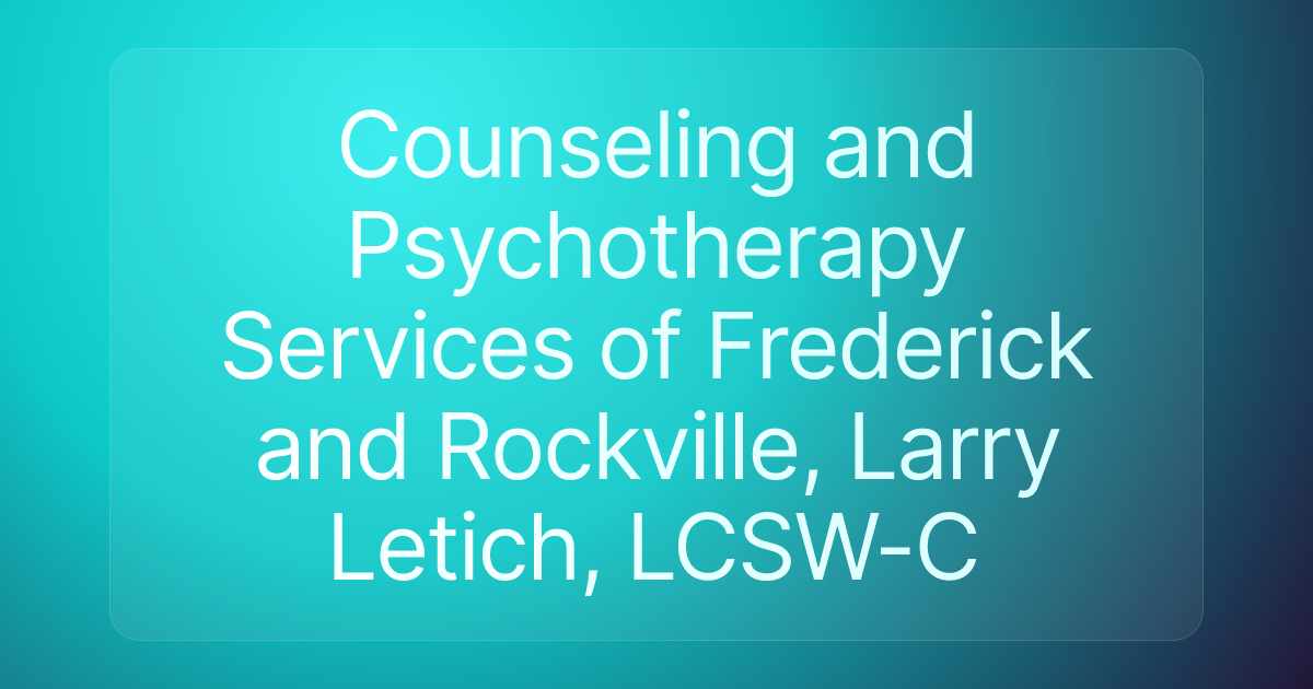 Counseling and Psychotherapy Services of Frederick and Rockville, Larry Letich, LCSW-C