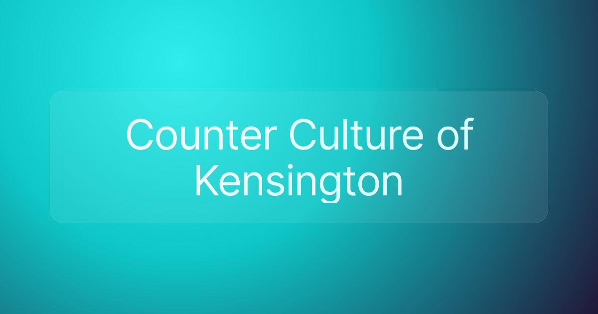 Counter Culture of Kensington