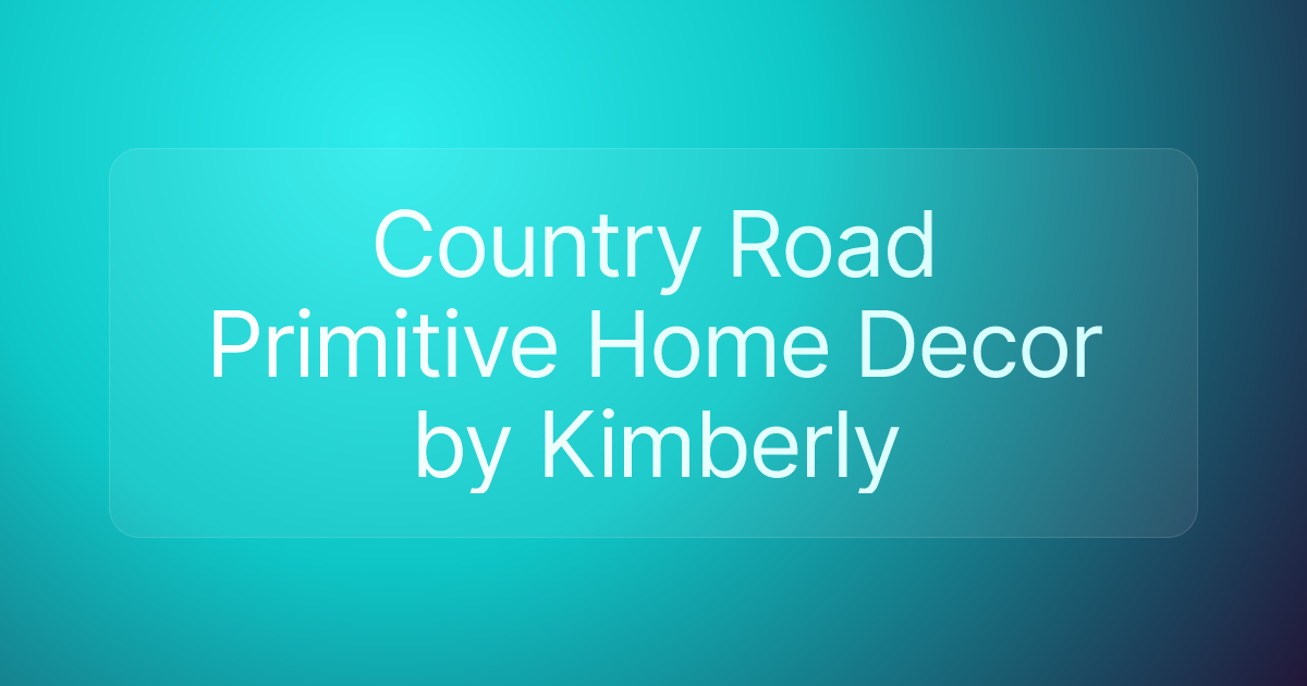 Country Road Primitive Home Decor by Kimberly