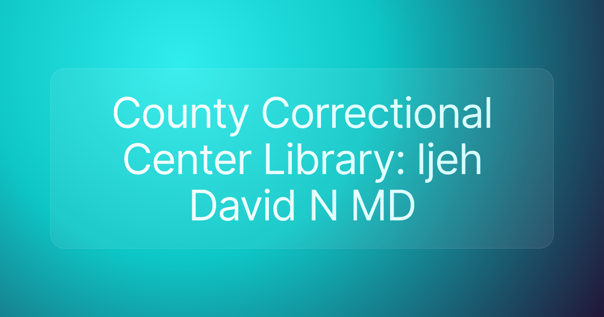 County Correctional Center Library: Ijeh David N MD