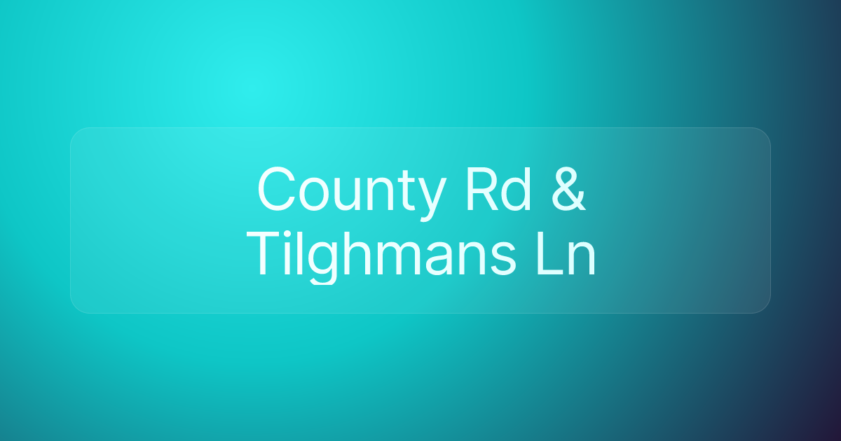 County Rd & Tilghmans Ln
