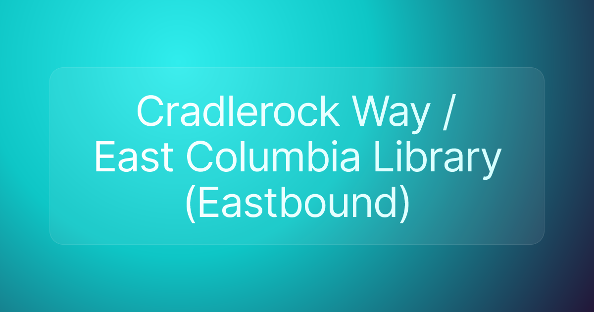 Cradlerock Way / East Columbia Library (Eastbound)