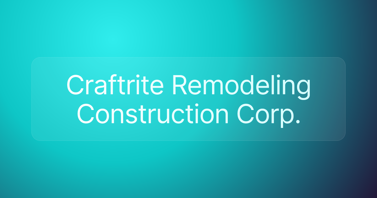 Craftrite Remodeling Construction Corp.