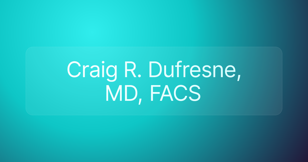 Craig R. Dufresne, MD, FACS