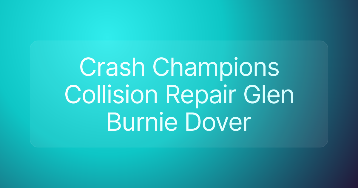 Crash Champions Collision Repair Glen Burnie Dover
