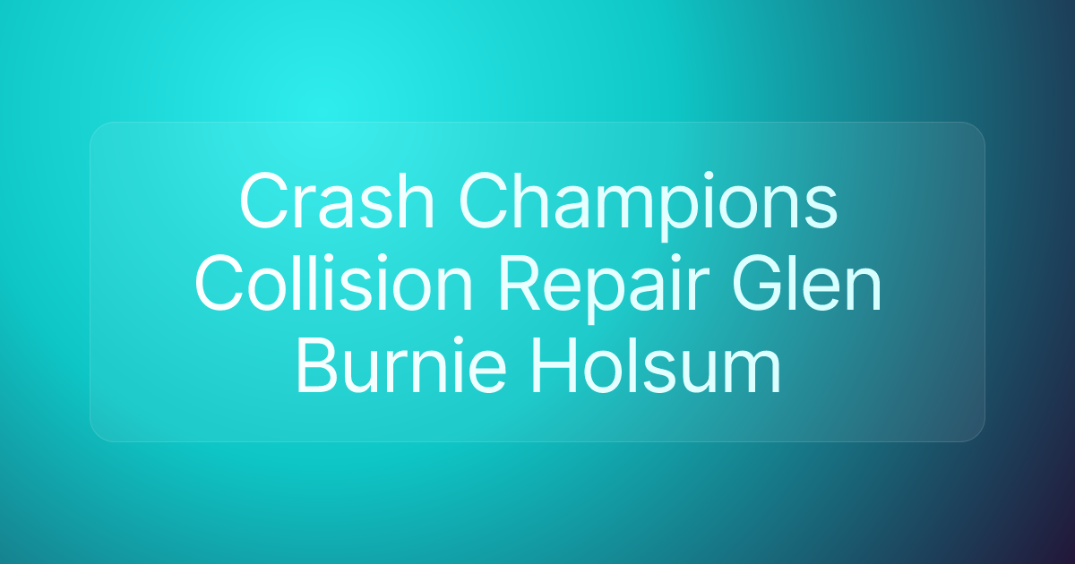 Crash Champions Collision Repair Glen Burnie Holsum