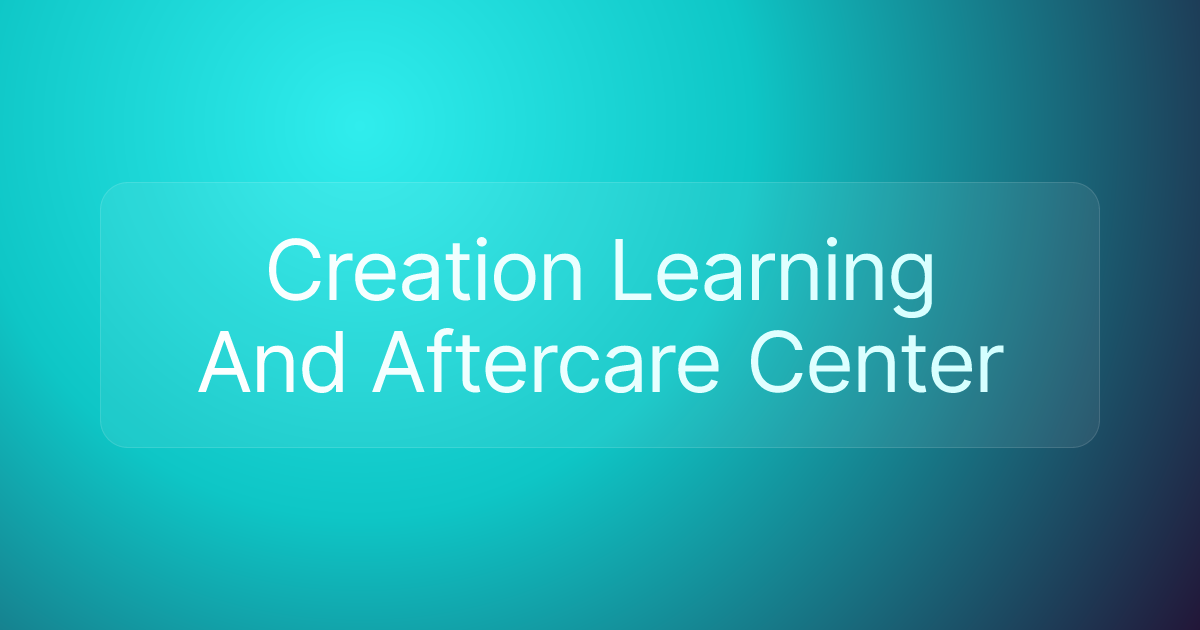 Creation Learning And Aftercare Center
