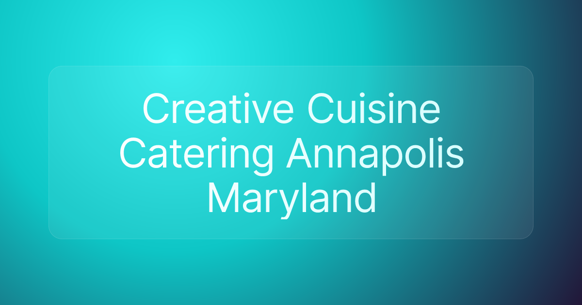 Creative Cuisine Catering Annapolis Maryland