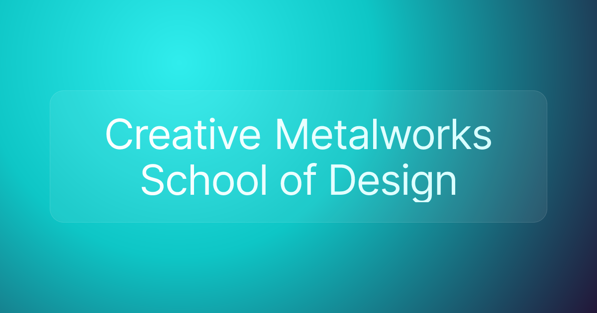 Creative Metalworks School of Design