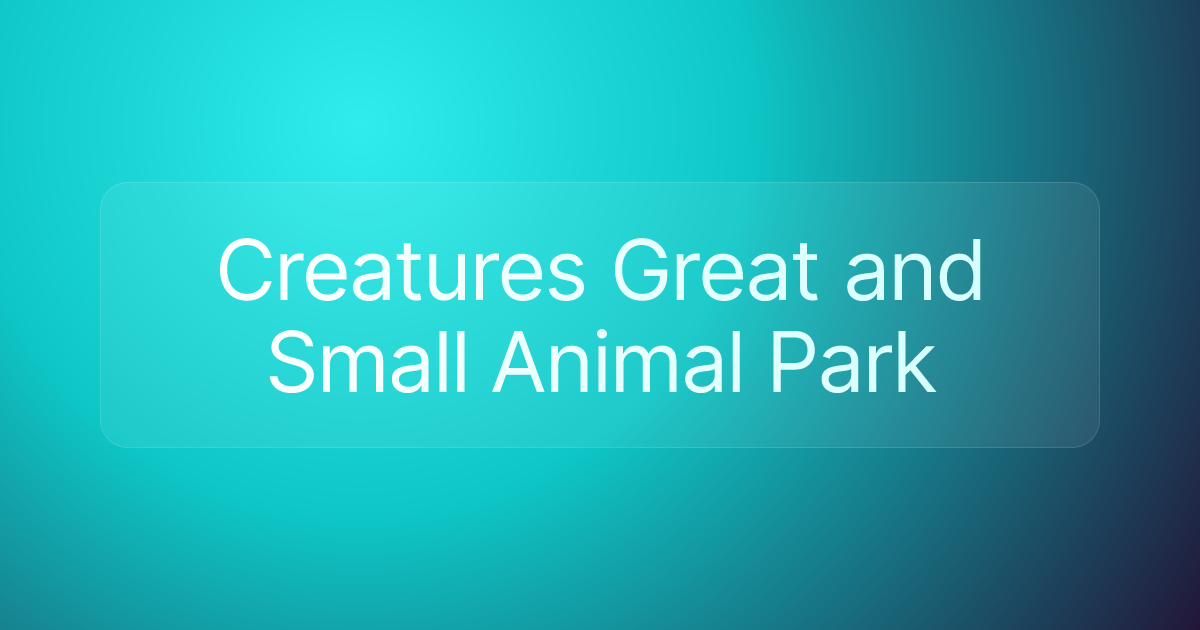 Creatures Great and Small Animal Park