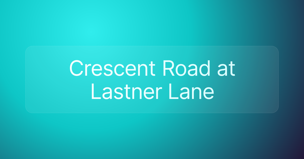 Crescent Road at Lastner Lane