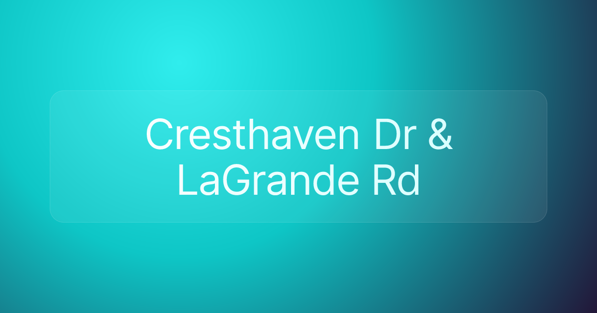 Cresthaven Dr & LaGrande Rd