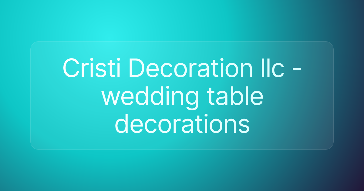 Cristi Decoration llc - wedding table decorations