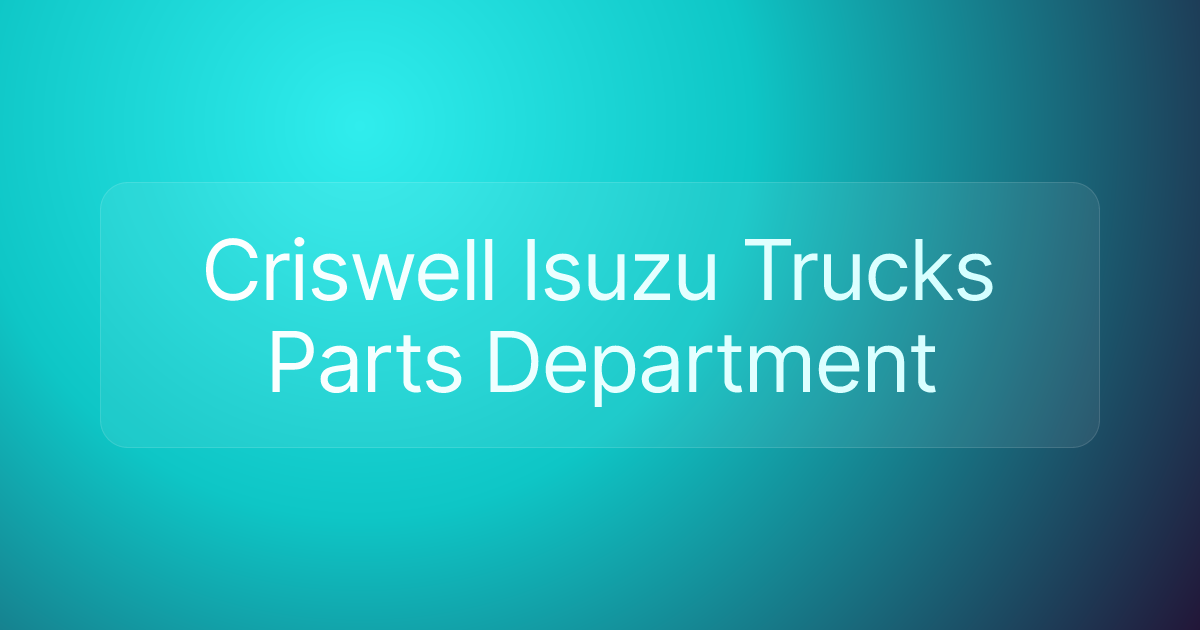 Criswell Isuzu Trucks Parts Department