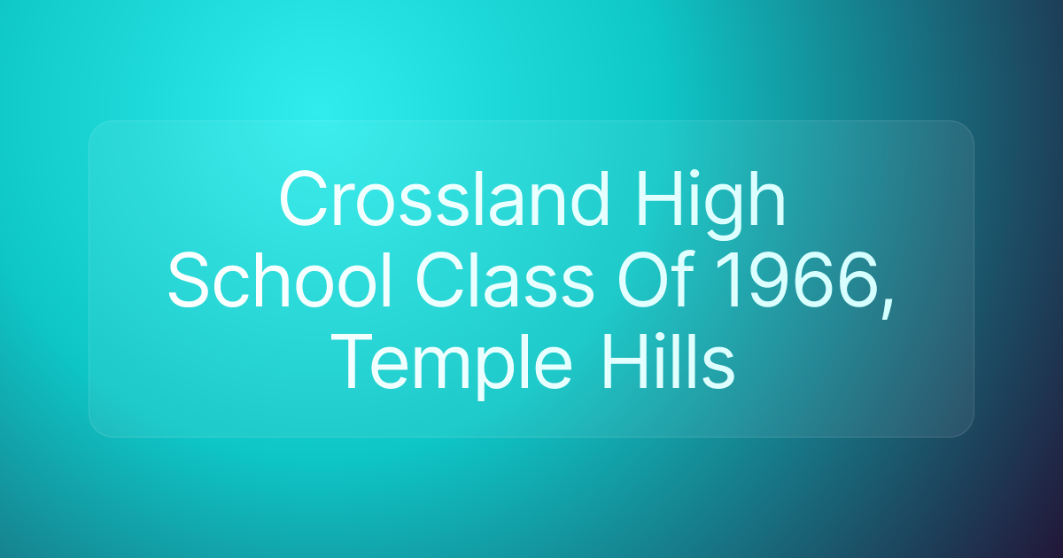 Crossland High School Class Of 1966, Temple Hills