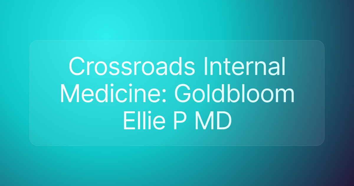 Crossroads Internal Medicine: Goldbloom Ellie P MD