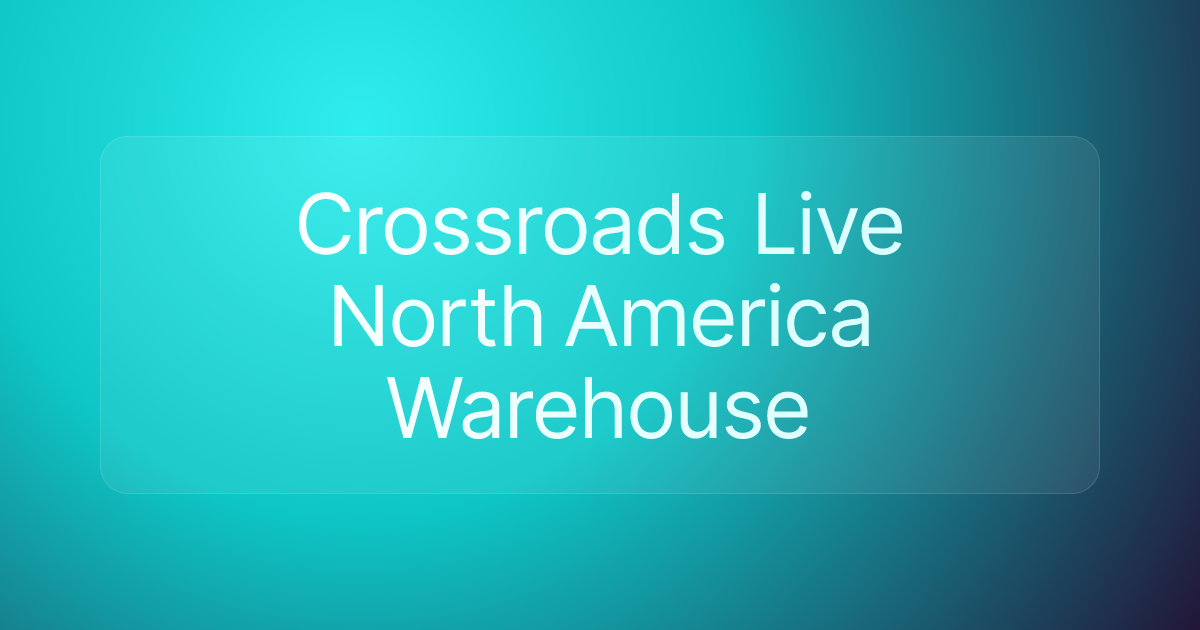 Crossroads Live North America Warehouse