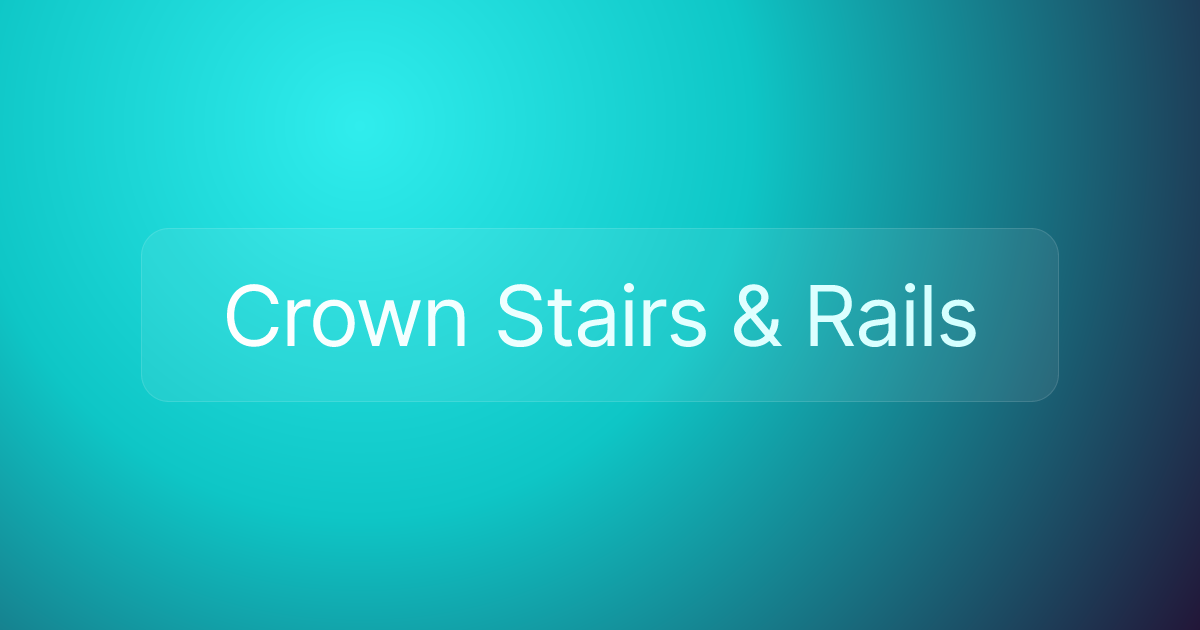 Crown Stairs & Rails