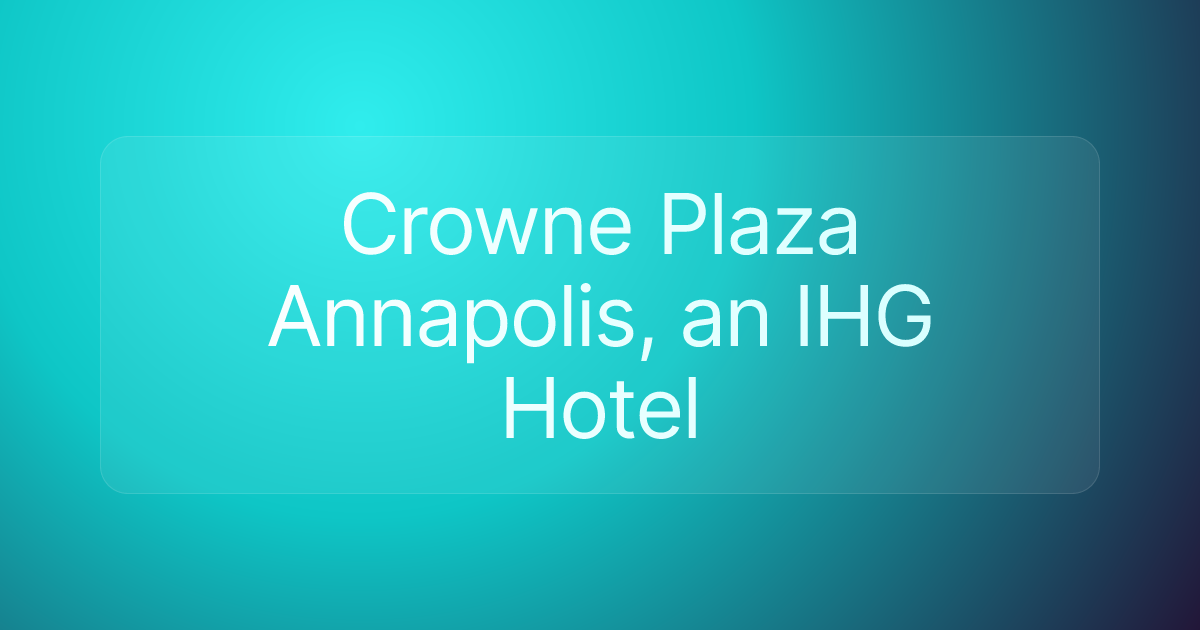 Crowne Plaza Annapolis, an IHG Hotel