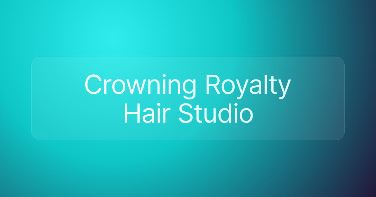 Crowning Royalty Hair Studio