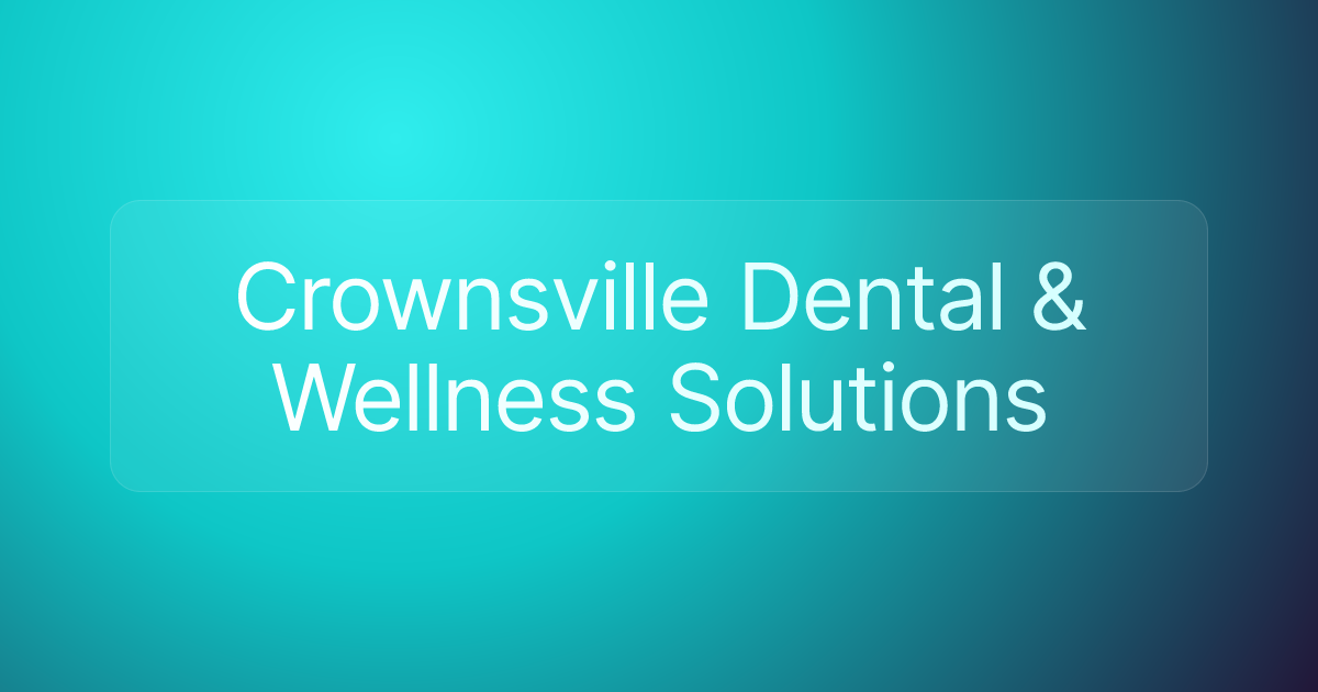 Crownsville Dental & Wellness Solutions