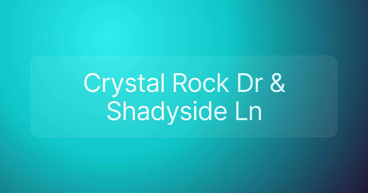 Crystal Rock Dr & Shadyside Ln