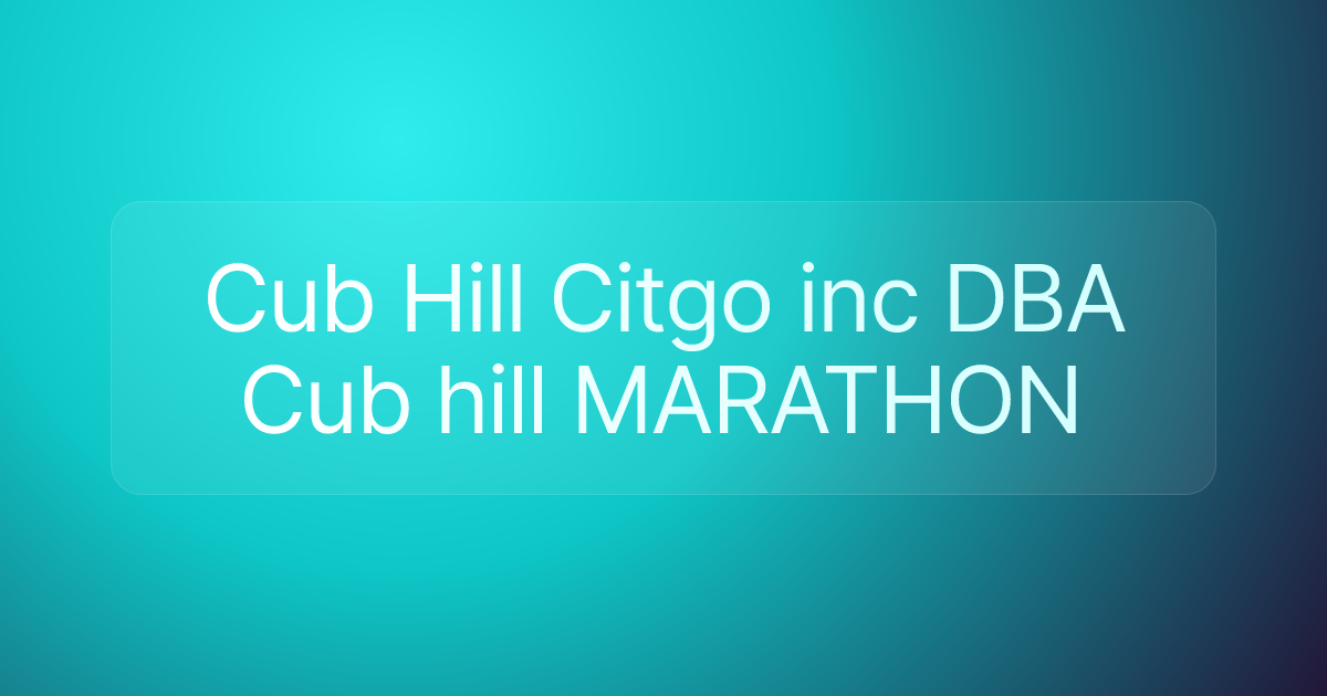 Cub Hill Citgo inc DBA Cub hill MARATHON