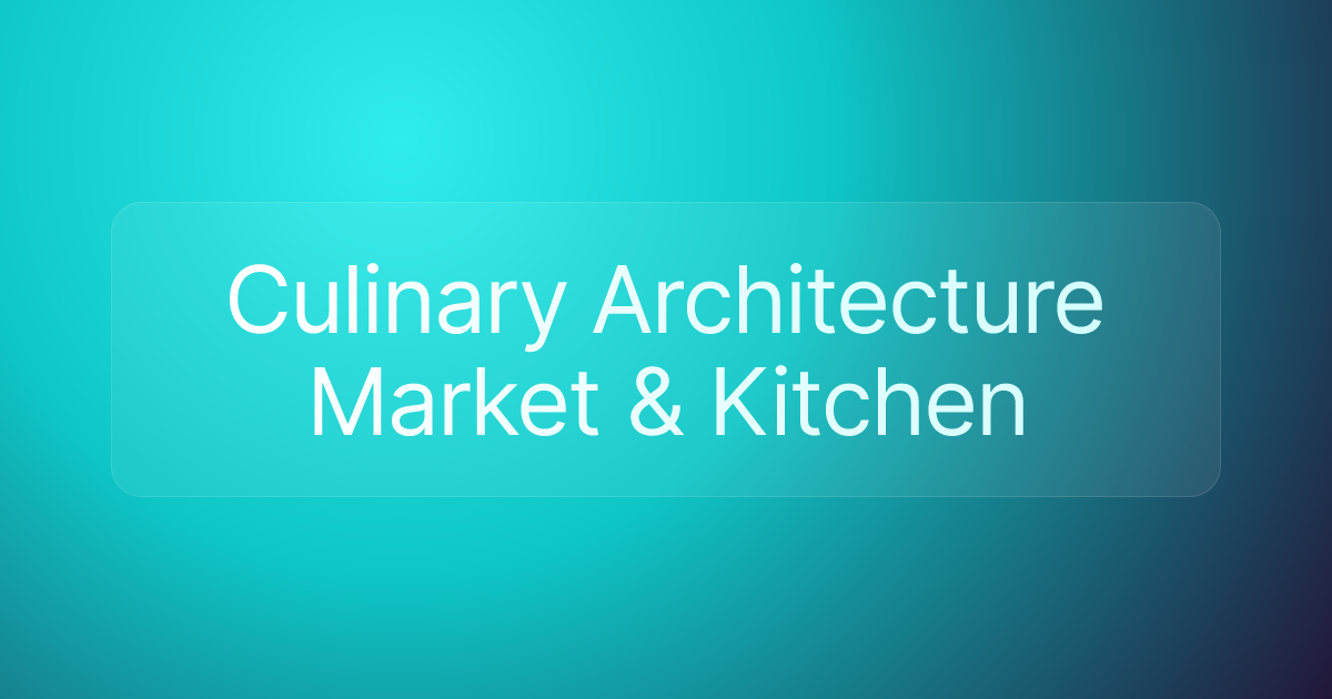 Culinary Architecture Market & Kitchen