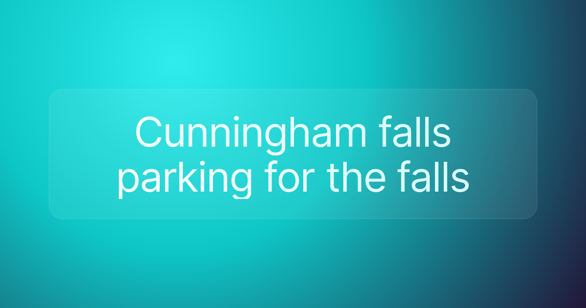 Cunningham falls parking for the falls