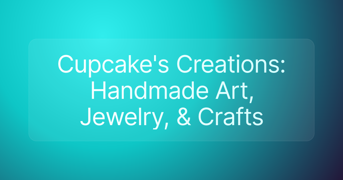 Cupcake's Creations: Handmade Art, Jewelry, & Crafts