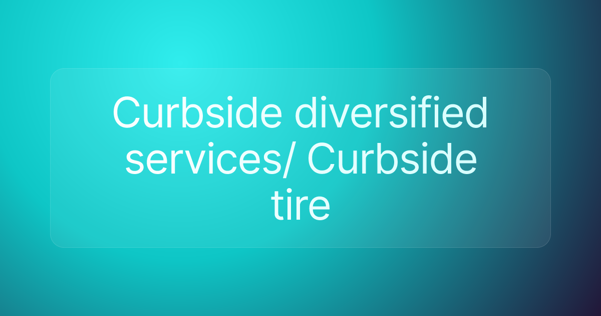 Curbside diversified services/ Curbside tire