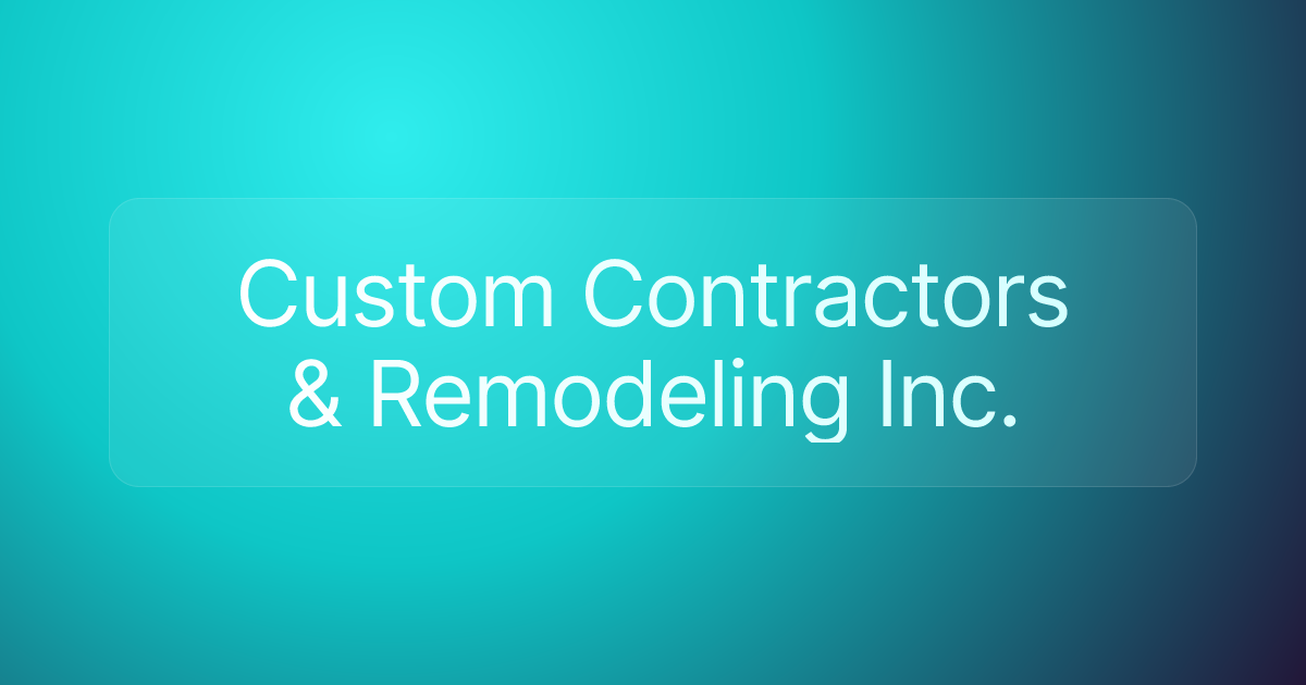 Custom Contractors & Remodeling Inc.