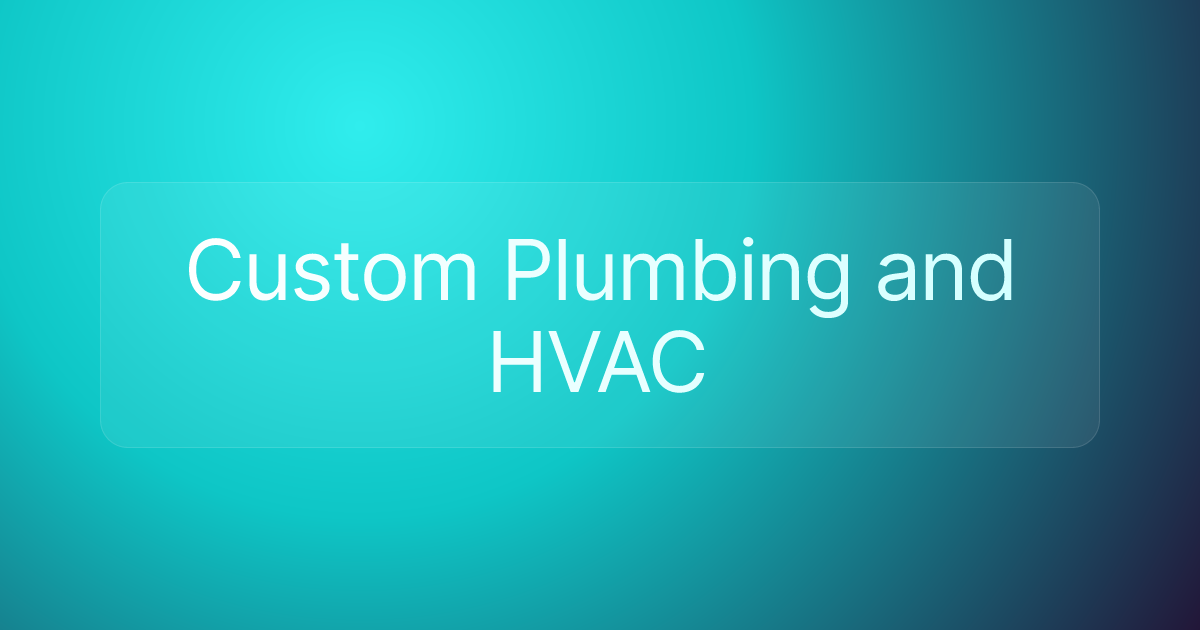 Custom Plumbing and HVAC