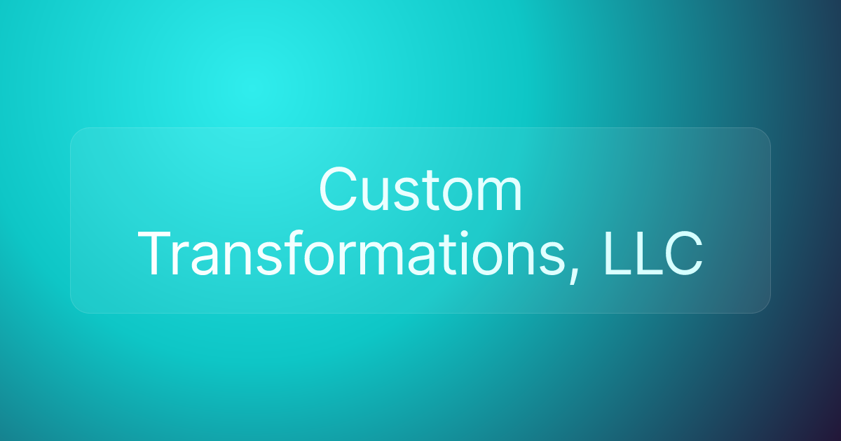 Custom Transformations, LLC
