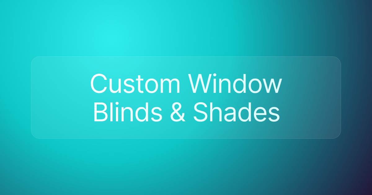 Custom Window Blinds & Shades